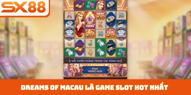 Dreams of Macau là game slot hot nhất