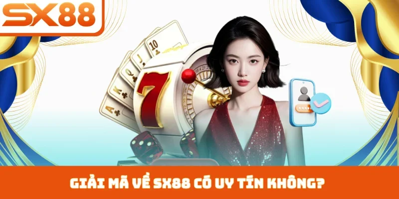 Giải mã về SX88 có uy tín không?