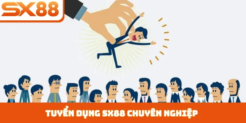 Tuyển dụng SX88 chuyên nghiệp